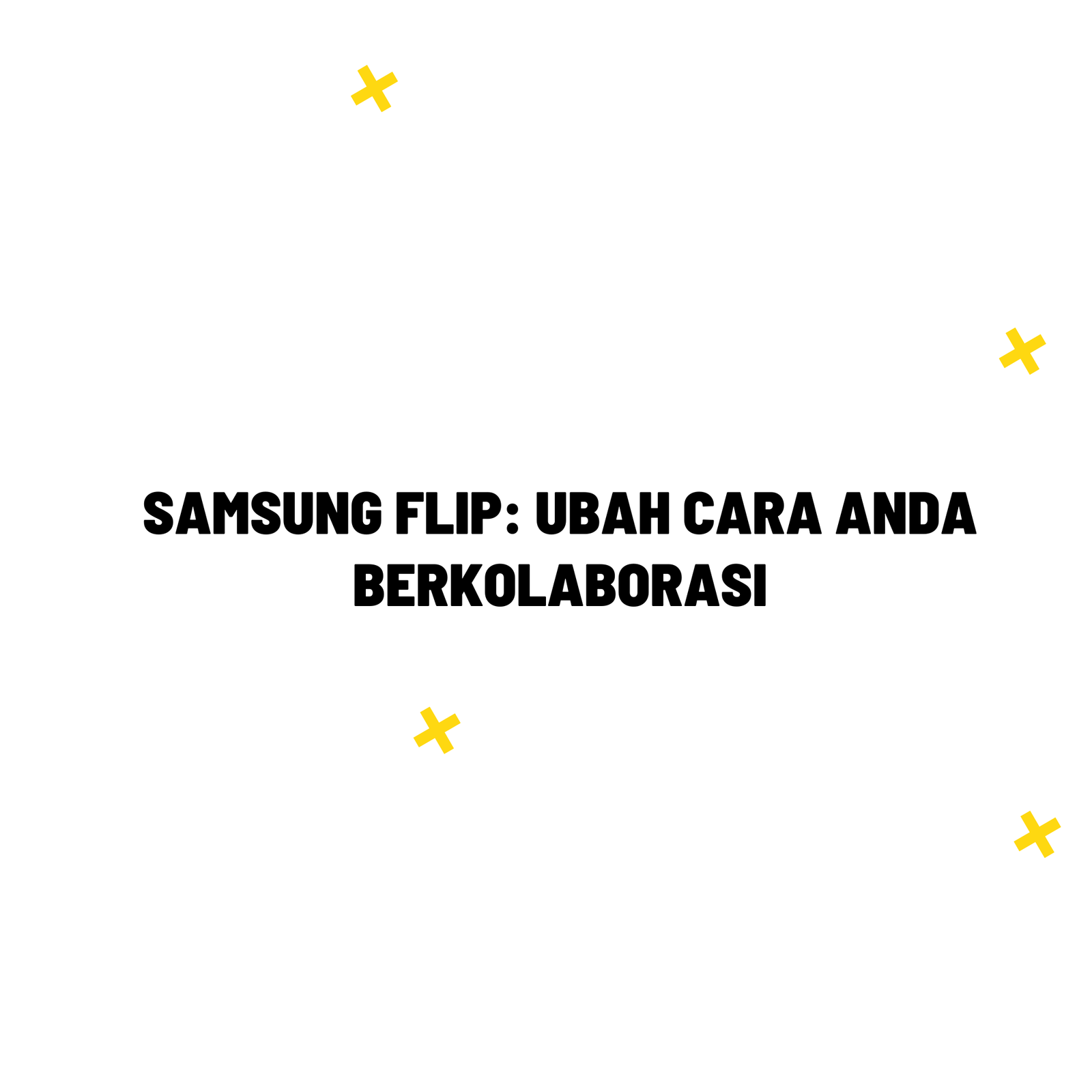 Samsung Flip: Ubah Cara Anda Berkolaborasi